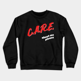 Care About Me Please / Funny Attention Seeker Design Crewneck Sweatshirt